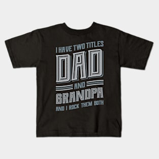 I have Two Titles Dad and Grandpa Kids T-Shirt